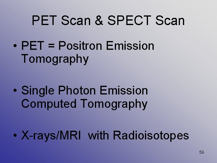 PET Scan & SPECT Scan • PET = Positron Emission Tomography • Single Photon