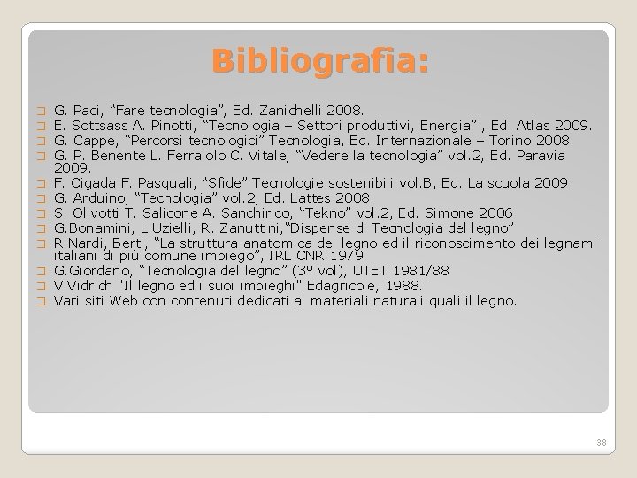 Bibliografia: � � � G. Paci, “Fare tecnologia”, Ed. Zanichelli 2008. E. Sottsass A.
