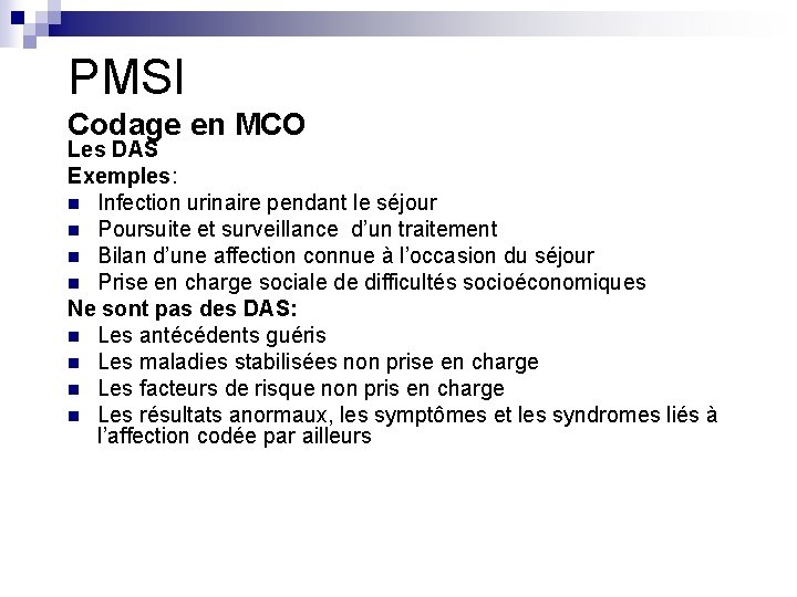 PMSI Codage en MCO Les DAS Exemples: n Infection urinaire pendant le séjour n PMSI Codage en MCO Les DAS Exemples: n Infection urinaire pendant le séjour n