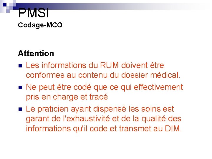 PMSI Codage-MCO Attention n Les informations du RUM doivent être conformes au contenu du PMSI Codage-MCO Attention n Les informations du RUM doivent être conformes au contenu du