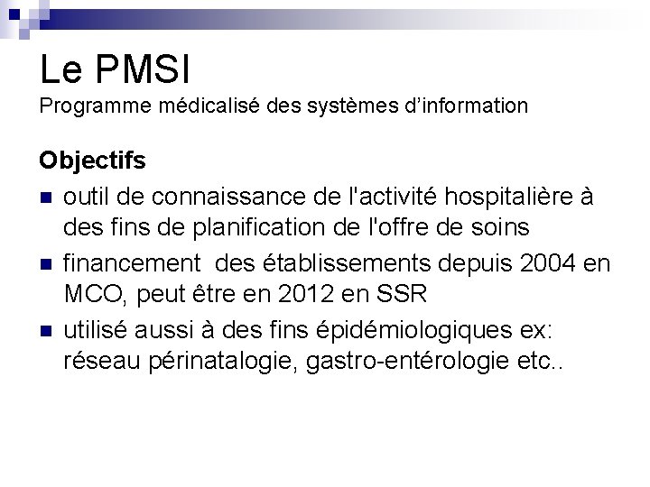 Le PMSI Programme médicalisé des systèmes d’information Objectifs n outil de connaissance de l'activité Le PMSI Programme médicalisé des systèmes d’information Objectifs n outil de connaissance de l'activité