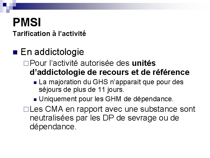 PMSI Tarification à l’activité n En addictologie ¨ Pour l’activité autorisée des unités d’addictologie PMSI Tarification à l’activité n En addictologie ¨ Pour l’activité autorisée des unités d’addictologie