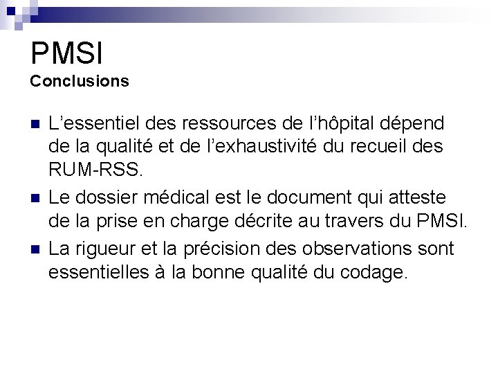 PMSI Conclusions n n n L’essentiel des ressources de l’hôpital dépend de la qualité PMSI Conclusions n n n L’essentiel des ressources de l’hôpital dépend de la qualité