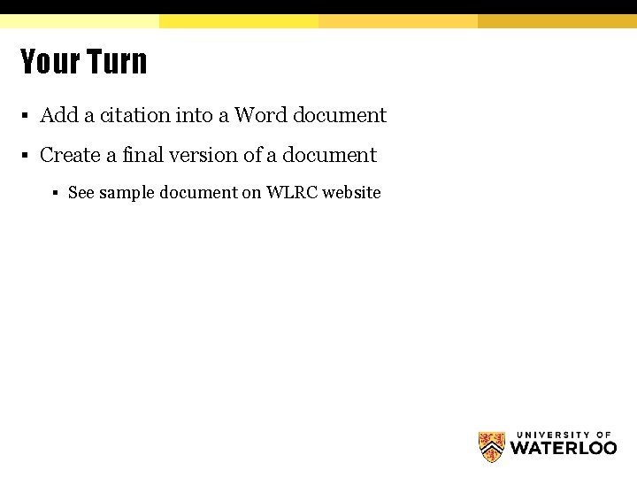 Your Turn § Add a citation into a Word document § Create a final