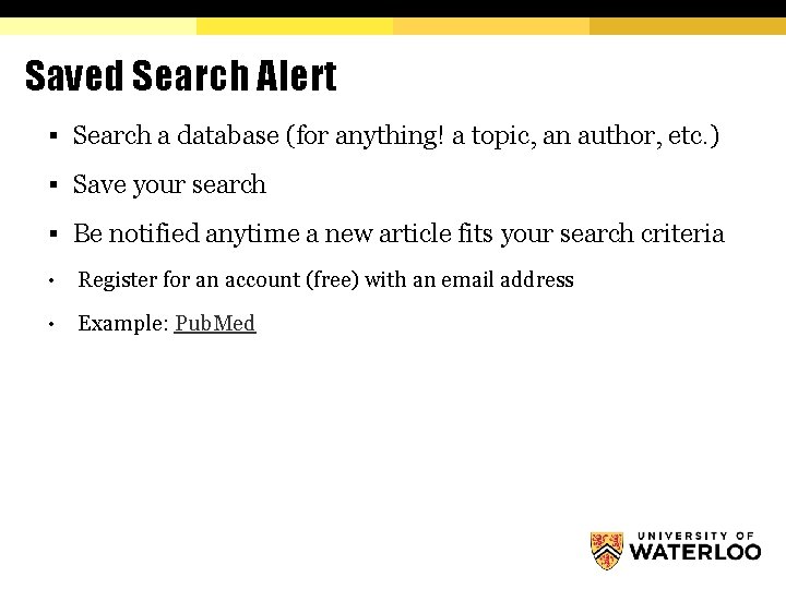 Saved Search Alert § Search a database (for anything! a topic, an author, etc.