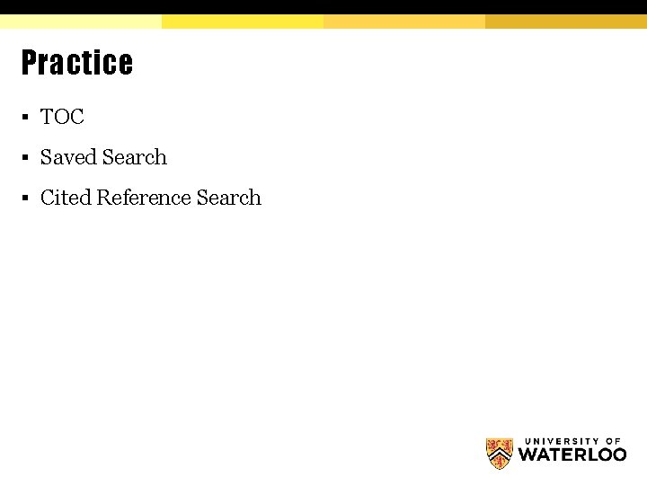 Practice § TOC § Saved Search § Cited Reference Search 