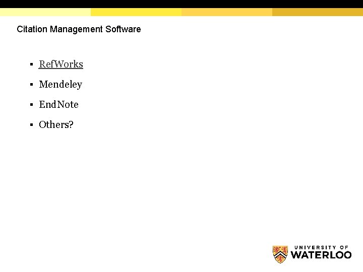 Citation Management Software § Ref. Works § Mendeley § End. Note § Others? 