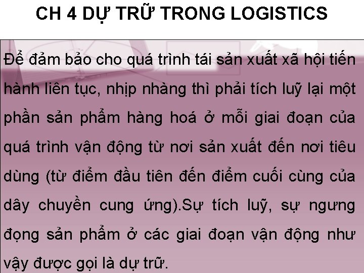 CH 4 DỰ TRỮ TRONG LOGISTICS Để đảm bảo cho quá trình tái sản