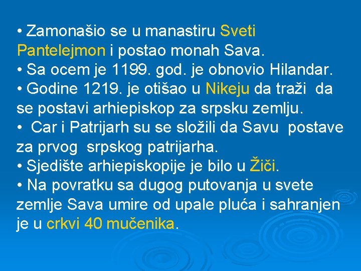  • Zamonašio se u manastiru Sveti Pantelejmon i postao monah Sava. • Sa