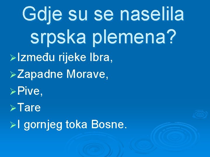 Gdje su se naselila srpska plemena? ØIzmeđu rijeke Ibra, ØZapadne Morave, ØPive, ØTare ØI