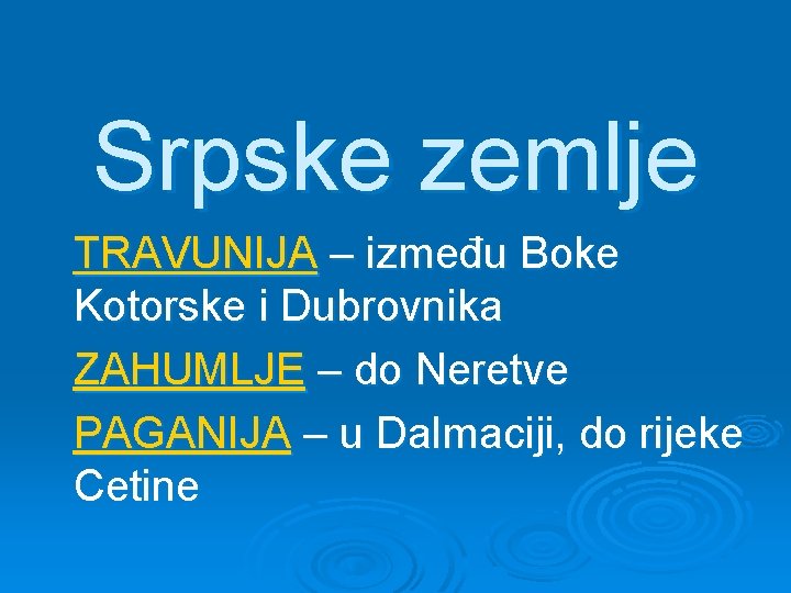 Srpske zemlje TRAVUNIJA – između Boke Kotorske i Dubrovnika ZAHUMLJE – do Neretve PAGANIJA