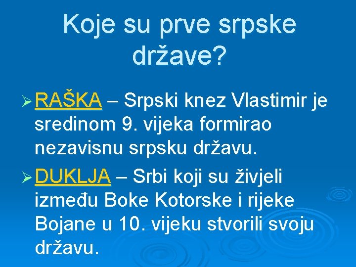 Koje su prve srpske države? Ø RAŠKA – Srpski knez Vlastimir je sredinom 9.