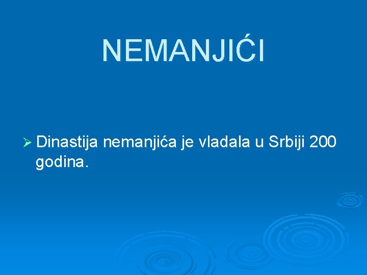 NEMANJIĆI Ø Dinastija nemanjića je vladala u Srbiji 200 godina. 