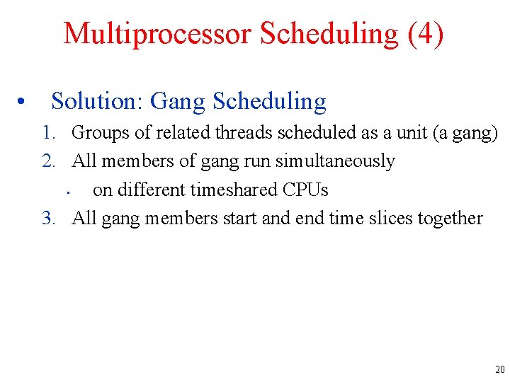 Multiprocessor Scheduling (4) • Solution: Gang Scheduling 1. Groups of related threads scheduled as