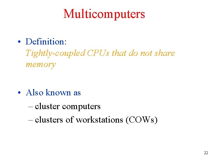 Multicomputers • Definition: Tightly-coupled CPUs that do not share memory • Also known as