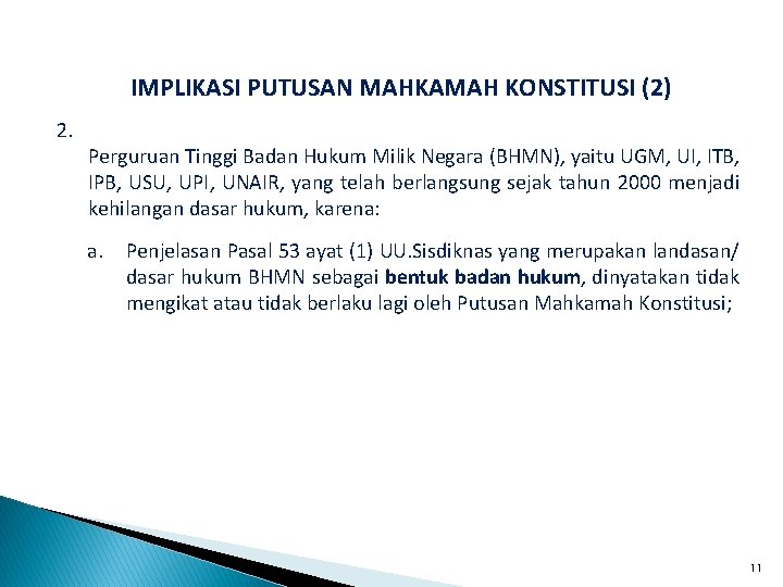 IMPLIKASI PUTUSAN MAHKAMAH KONSTITUSI (2) 2. Perguruan Tinggi Badan Hukum Milik Negara (BHMN), yaitu