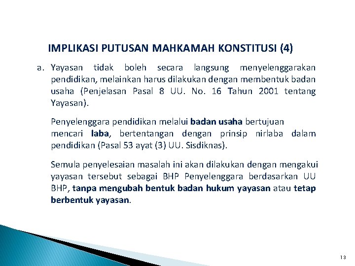 IMPLIKASI PUTUSAN MAHKAMAH KONSTITUSI (4) a. Yayasan tidak boleh secara langsung menyelenggarakan pendidikan, melainkan