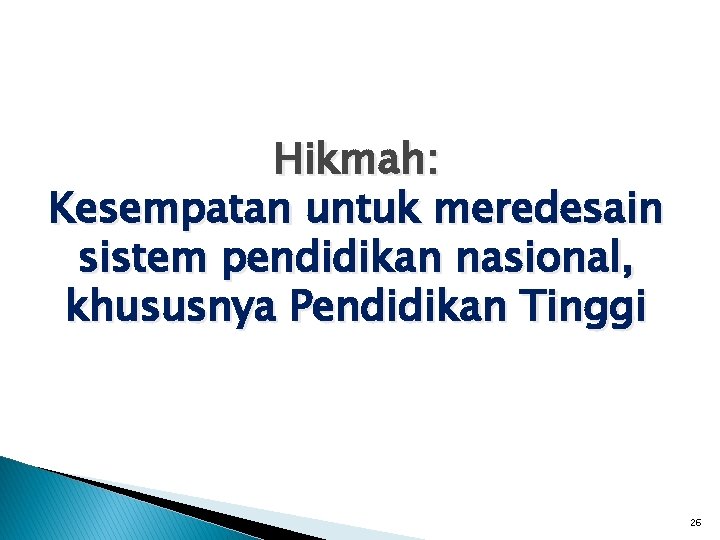 Hikmah: Kesempatan untuk meredesain sistem pendidikan nasional, khususnya Pendidikan Tinggi 26 