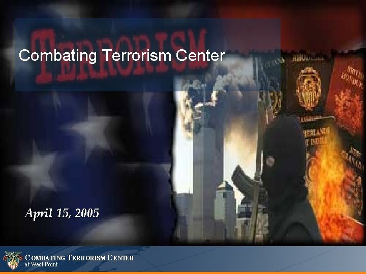 Combating Terrorism Center April 15, 2005 COMBATING TERRORISM CENTER at West Point 