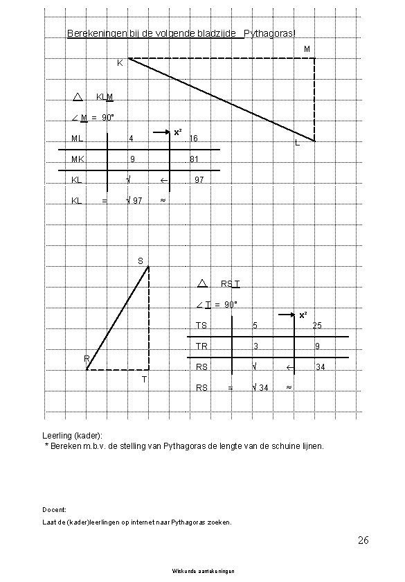 Berekeningen bij de volgende bladzijde Pythagoras! M K KLM M = 90° ML 4