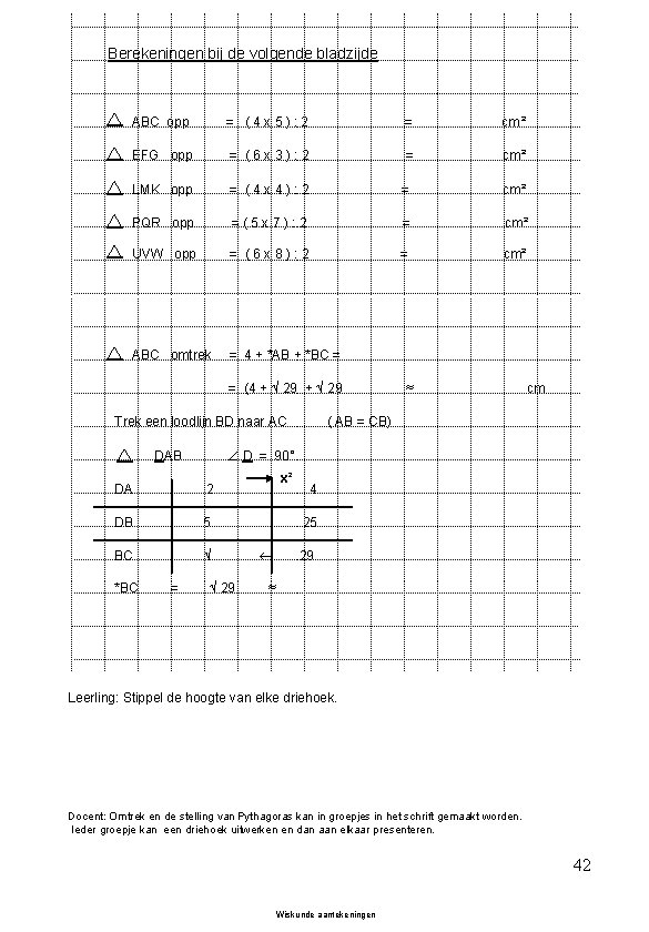 Berekeningen bij de volgende bladzijde ABC opp = (4 x 5): 2 = cm