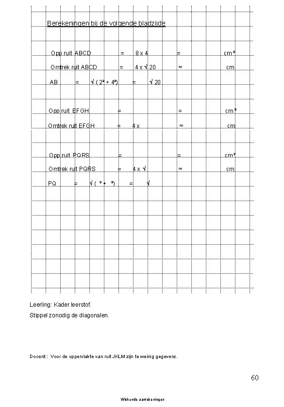 Berekeningen bij de volgende bladzijde Opp ruit ABCD = 8 x 4 = cm