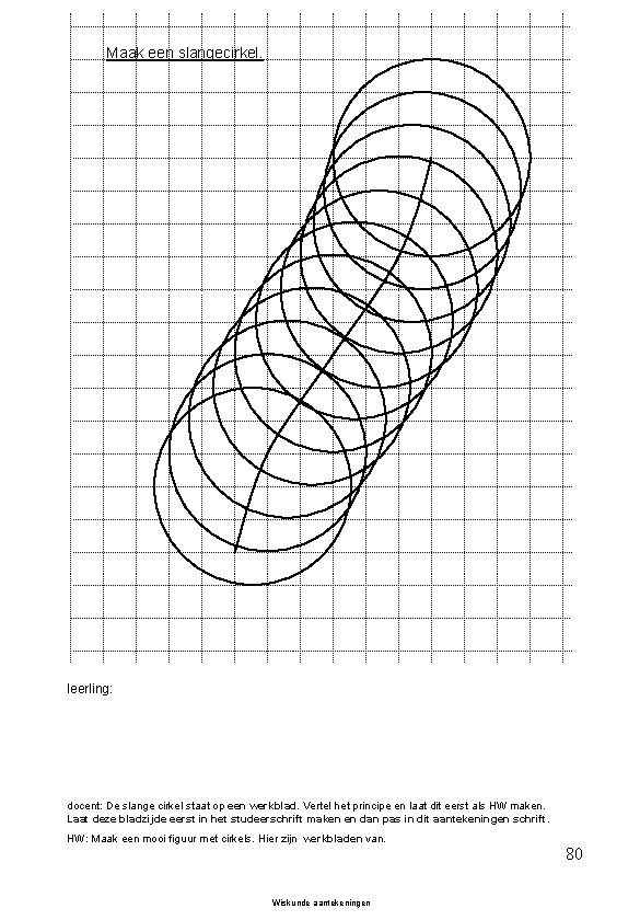 Maak een slangecirkel. leerling: docent: De slange cirkel staat op een werkblad. Vertel het