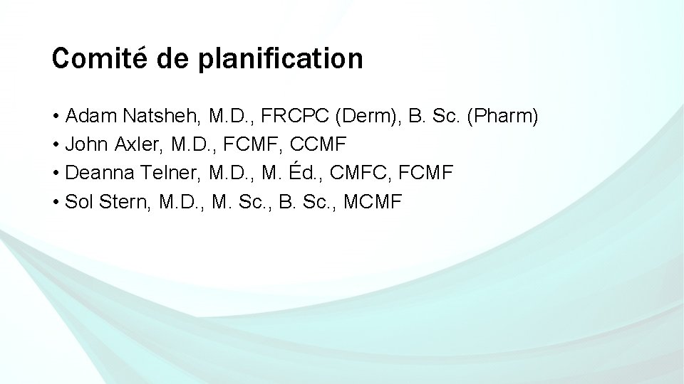 Comité de planification • Adam Natsheh, M. D. , FRCPC (Derm), B. Sc. (Pharm)