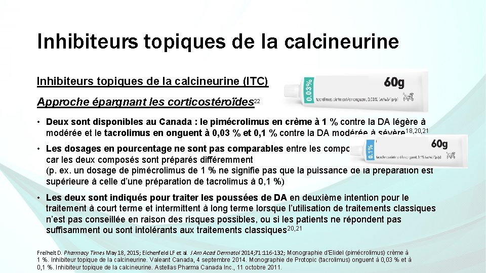 Inhibiteurs topiques de la calcineurine (ITC) Approche épargnant les corticostéroïdes 22 • Deux sont