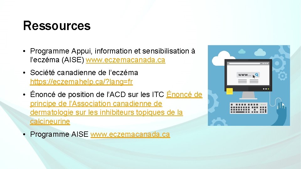 Ressources • Programme Appui, information et sensibilisation à l’eczéma (AISE) www. eczemacanada. ca •