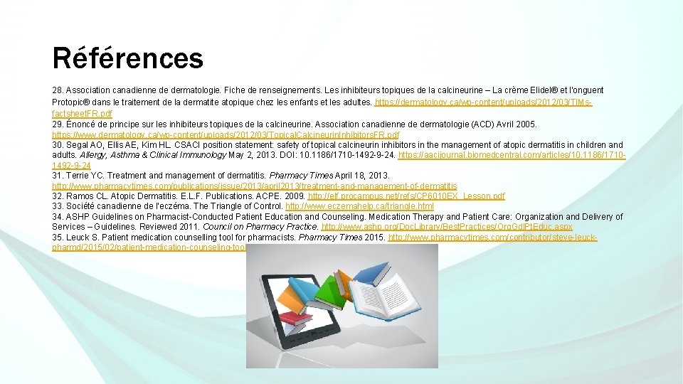 Références 28. Association canadienne de dermatologie. Fiche de renseignements. Les inhibiteurs topiques de la Références 28. Association canadienne de dermatologie. Fiche de renseignements. Les inhibiteurs topiques de la