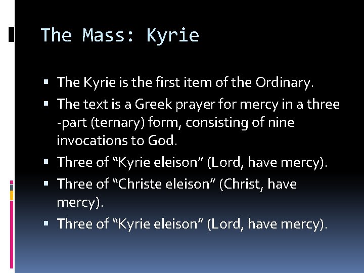 The Mass: Kyrie The Kyrie is the first item of the Ordinary. The text