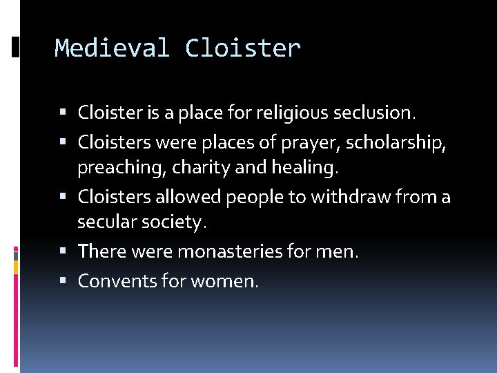 Medieval Cloister is a place for religious seclusion. Cloisters were places of prayer, scholarship,
