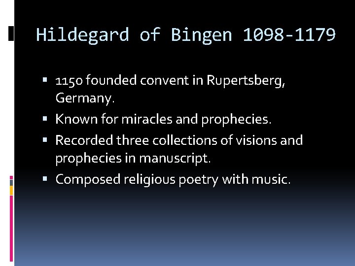 Hildegard of Bingen 1098 -1179 1150 founded convent in Rupertsberg, Germany. Known for miracles