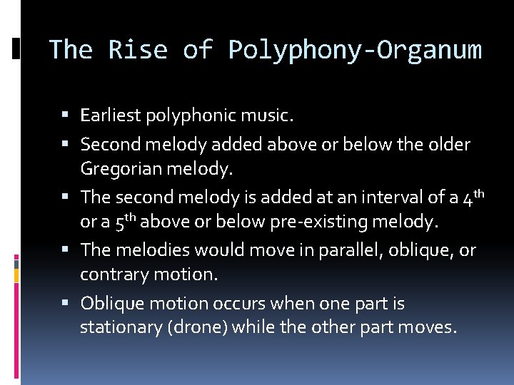 The Rise of Polyphony-Organum Earliest polyphonic music. Second melody added above or below the