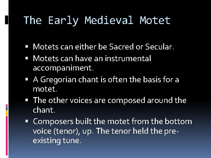 The Early Medieval Motets can either be Sacred or Secular. Motets can have an