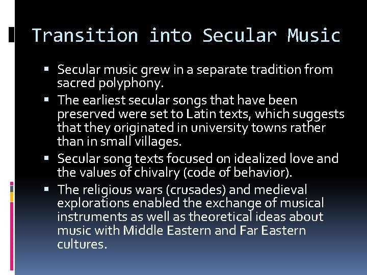 Transition into Secular Music Secular music grew in a separate tradition from sacred polyphony.