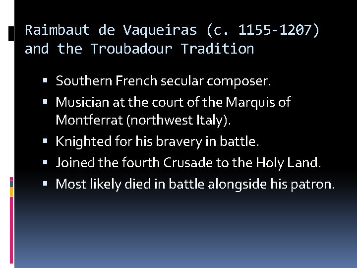 Raimbaut de Vaqueiras (c. 1155 -1207) and the Troubadour Tradition Southern French secular composer.