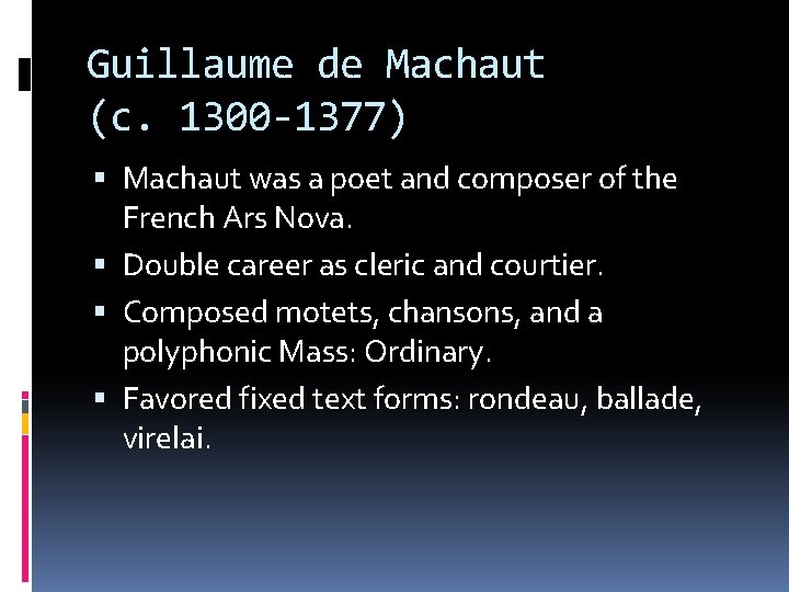 Guillaume de Machaut (c. 1300 -1377) Machaut was a poet and composer of the