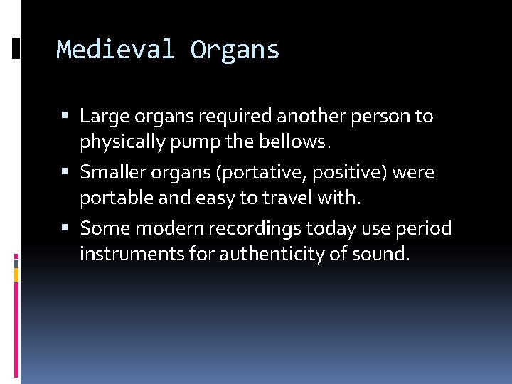 Medieval Organs Large organs required another person to physically pump the bellows. Smaller organs