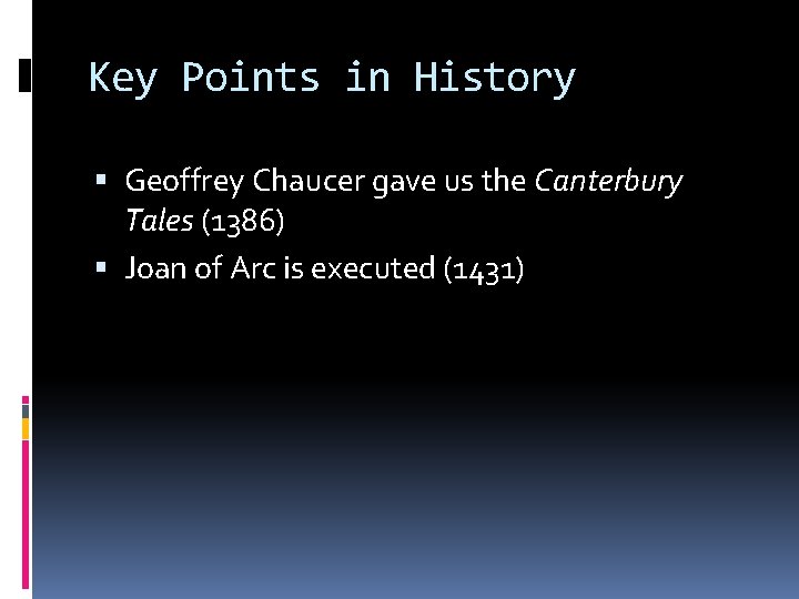 Key Points in History Geoffrey Chaucer gave us the Canterbury Tales (1386) Joan of
