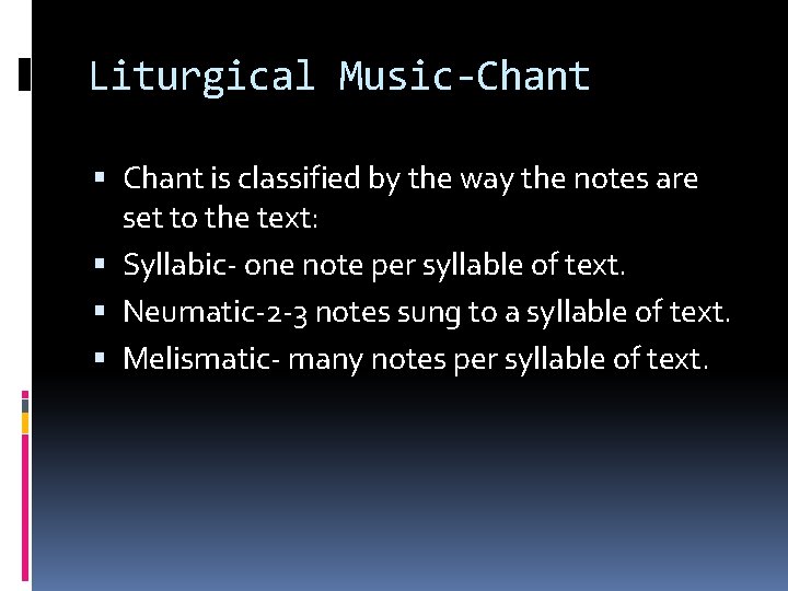 Liturgical Music-Chant is classified by the way the notes are set to the text: