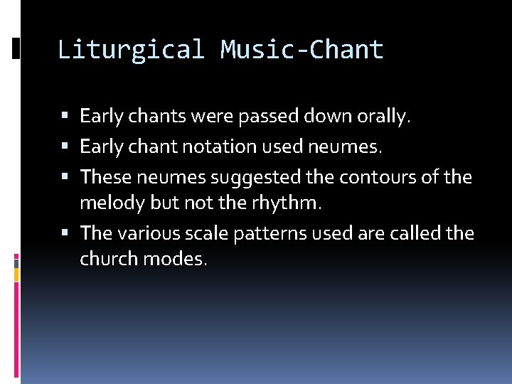 Liturgical Music-Chant Early chants were passed down orally. Early chant notation used neumes. These