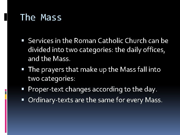 The Mass Services in the Roman Catholic Church can be divided into two categories: