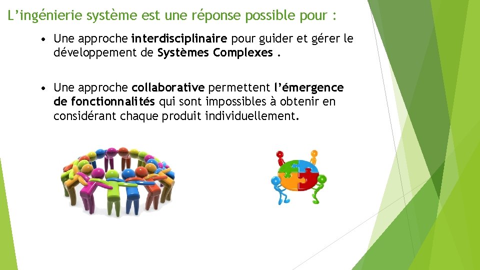 L’ingénierie système est une réponse possible pour : • Une approche interdisciplinaire pour guider