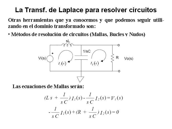 La Transf. de Laplace para resolver circuitos Otras herramientas que ya conocemos y que
