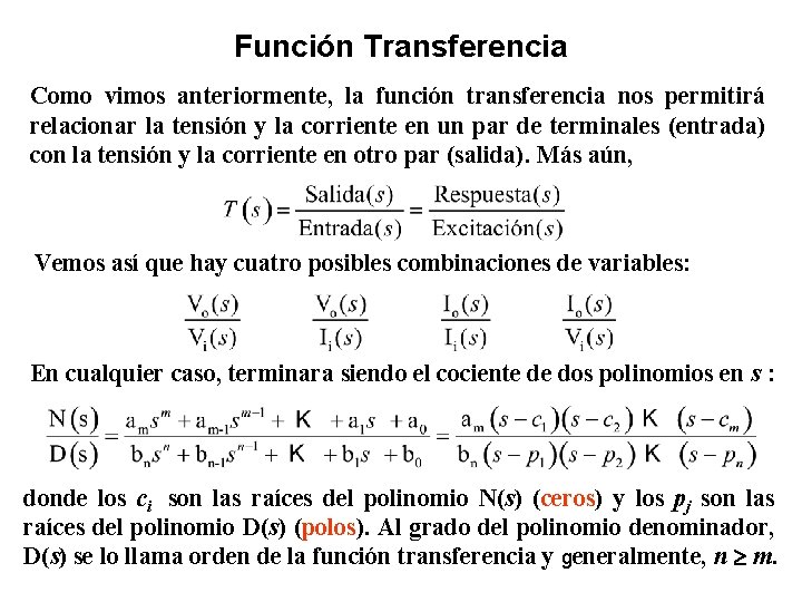 Función Transferencia Como vimos anteriormente, la función transferencia nos permitirá relacionar la tensión y