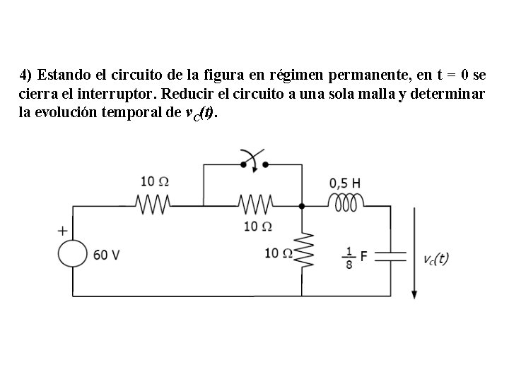 4) Estando el circuito de la figura en régimen permanente, en t = 0