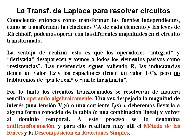 La Transf. de Laplace para resolver circuitos Conociendo entonces como transformar las fuentes independientes,