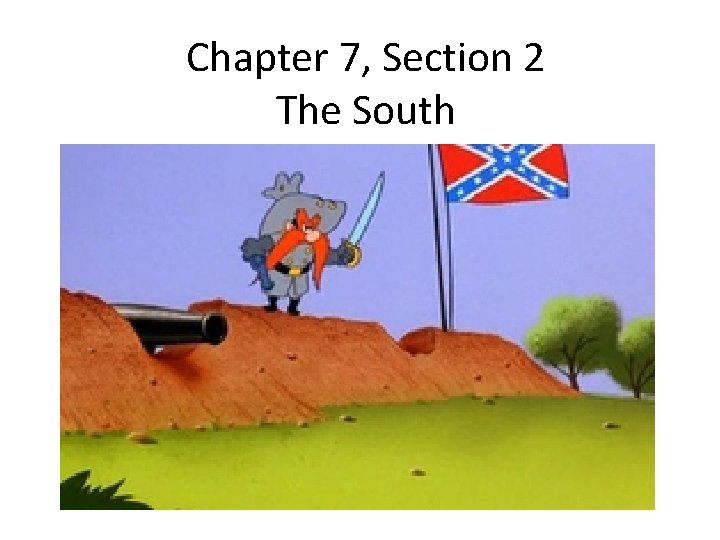 Chapter 7, Section 2 The South 